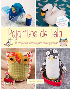 Pajaritos de tela. 18 proyectos sencillos para coser y mimar