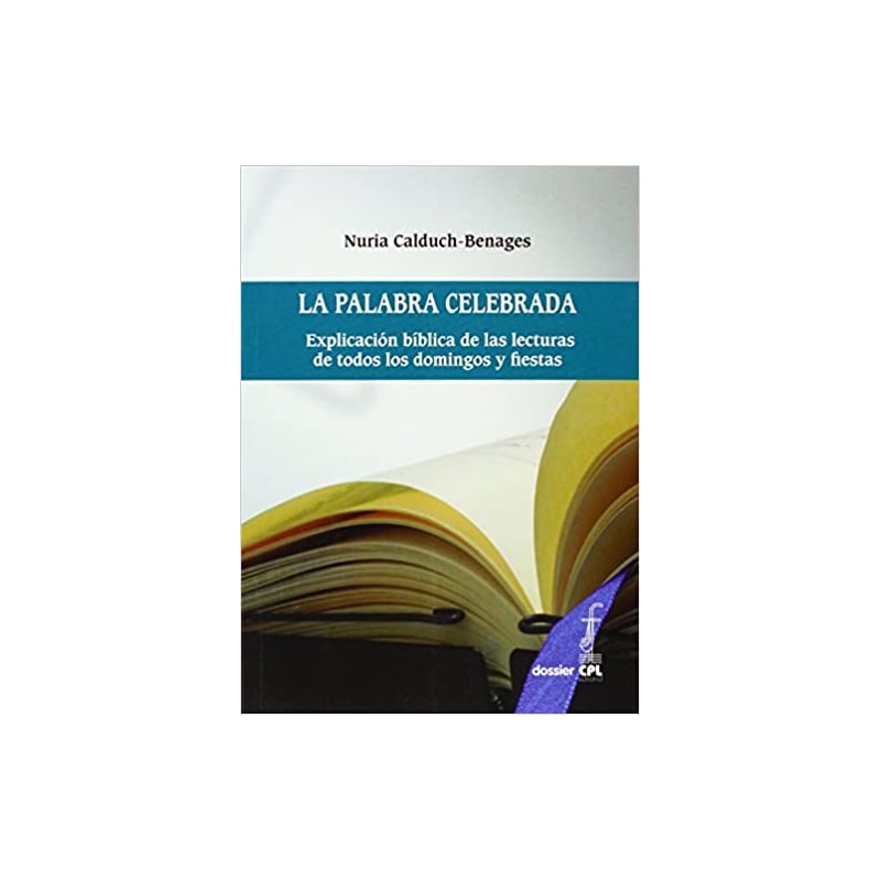 PALABRA CELEBRADA, LA - EXPLICACION BIBLICA DE LAS LECTURAS DE TODOS LOS DO