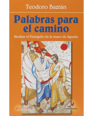 PALABRAS PARA EL CAMINO - MEDITAR EL EVANGELIO DE LA MANO DE AGUSTIN