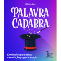 PALAVRA CADABRA: 100 DESAFIOS PARA TREINAR MEMÓRIA,LINGUAGEM E ATENÇÃO