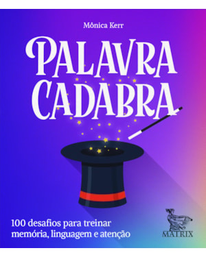 PALAVRA CADABRA: 100 DESAFIOS PARA TREINAR MEMÓRIA,LINGUAGEM E ATENÇÃO