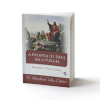 PALAVRA DE DEUS NA LITURGIA, A - PROCLAMAÇÃO - ESCUTA - VIVENCIA