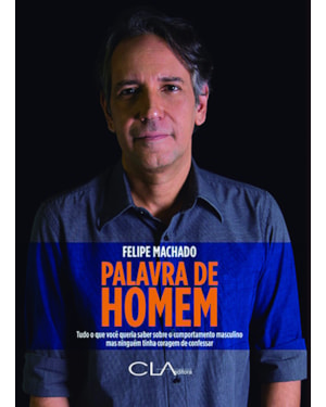 PALAVRA DE HOMEM: TUDO O QUE VOCÊ QUERIA SABER SOBRE O COMPORTAMENTO MASCULINO MAS NINGUÉM TINHA CORAGEM DE CONFESSAR
