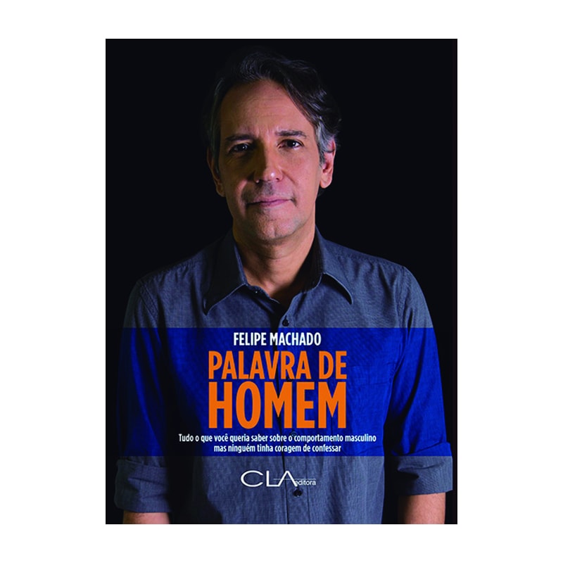 PALAVRA DE HOMEM: TUDO O QUE VOCÊ QUERIA SABER SOBRE O COMPORTAMENTO MASCULINO MAS NINGUÉM TINHA CORAGEM DE CONFESSAR