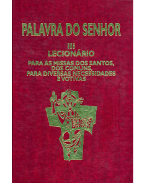 Palavra do Senhor III - Lecionário para as missas dos Santos, dos comuns, para diversas necessidades e votivas: lecionário para as missas dos santos, dos comuns, para diversas necessidades e votivas
