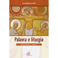 PALAVRA E LITURGIA: CICLO PASCAL - ANO C