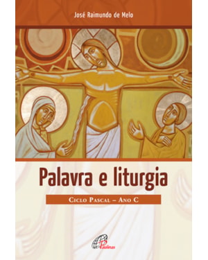 Palavra e liturgia: ciclo pascal - ano c