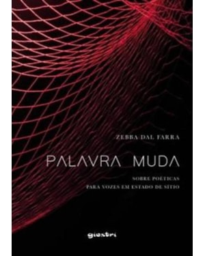Palavra muda - sobre poéticas para vozes em estado de sítio