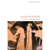 PALAVRA OFERTADA - UM ESTUDO RETÓRICO DOS HINOS GREGOS E INDIANOS, A
