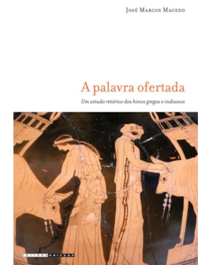 PALAVRA OFERTADA - UM ESTUDO RETÓRICO DOS HINOS GREGOS E INDIANOS, A