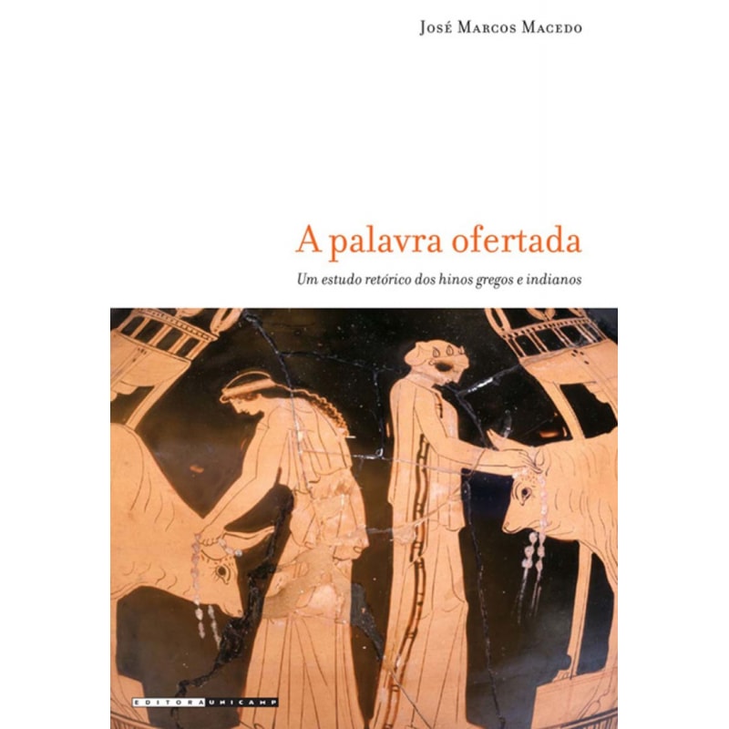 PALAVRA OFERTADA - UM ESTUDO RETÓRICO DOS HINOS GREGOS E INDIANOS, A
