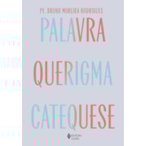 PALAVRA, QUERIGMA E CATEQUESE: CAMINHO PARA VIVER E TESTEMUNHAR A FÉ