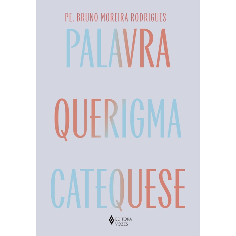 PALAVRA, QUERIGMA E CATEQUESE: CAMINHO PARA VIVER E TESTEMUNHAR A FÉ