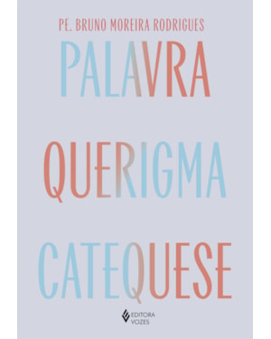 PALAVRA, QUERIGMA E CATEQUESE: CAMINHO PARA VIVER E TESTEMUNHAR A FÉ