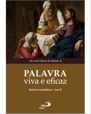 Palavra Viva e Eficaz - Roteiros Homiléticos - Ano B