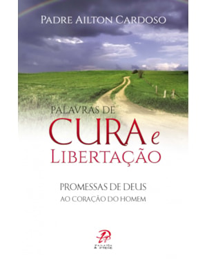 PALAVRAS DE CURA E LIBERTAÇÃO - PROMESSAS DE DEUS AO CORAÇÃO DO HOMEM