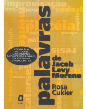 PALAVRAS DE JACOB LEVY MORENO: VOCABULÁRIO DE CITAÇÕES DO PSICODRAMA, DA PSICOTERAPIA DE GRUPO, DO SOCIODRAMA E DA SOCIOMETRIA