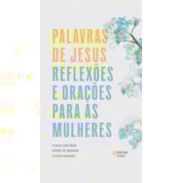 PALAVRAS DE JESUS: REFLEXÕES E ORAÇÕES PARA AS MULHERES