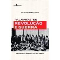 Palavras de revolução e guerra: discursos da imprensa paulista em 1932
