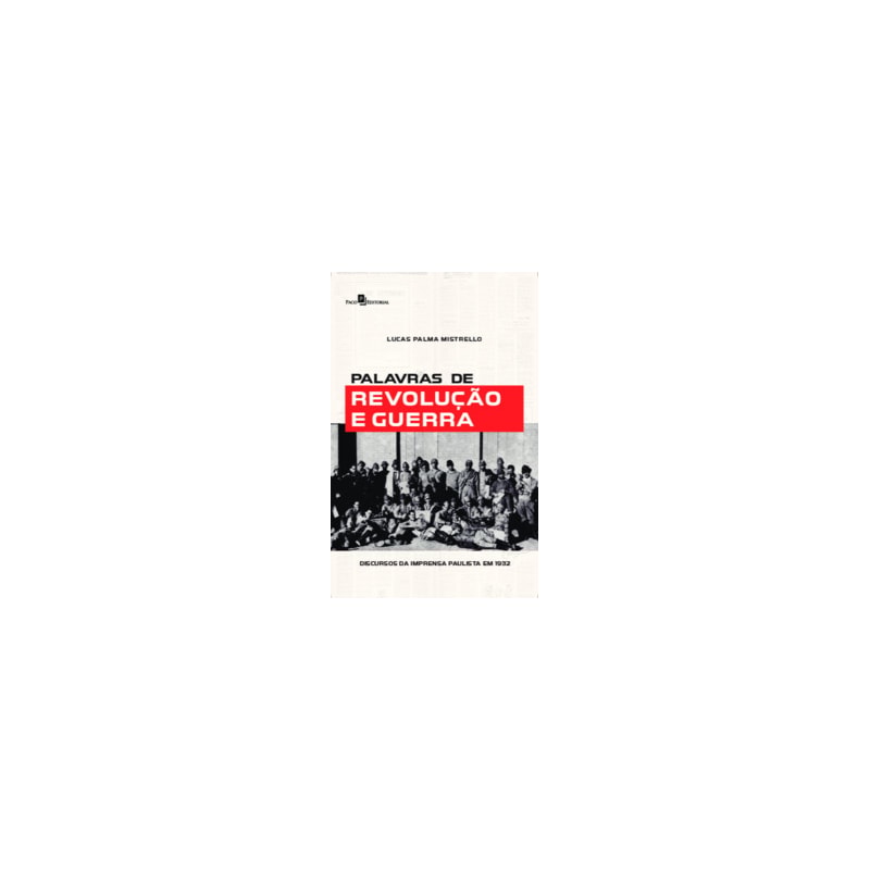 Palavras de revolução e guerra: discursos da imprensa paulista em 1932
