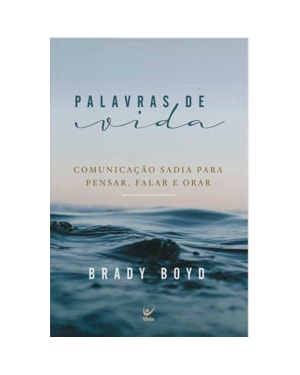 Palavras de vida: comunicação sadia para pensar, falar e orar