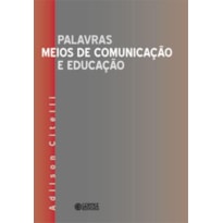 PALAVRAS, MEIOS DE COMUNICAÇÃO E EDUCAÇÃO