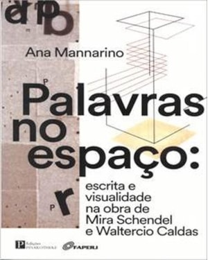 PALAVRAS NO ESPAÇO: ESCRITA E VISUALIDADE NA OBRA DE MIRA SCHENDEL E WALTERCIO CALDAS