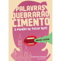 Palavras quebrarão cimento: A paixão de Pussy Riot