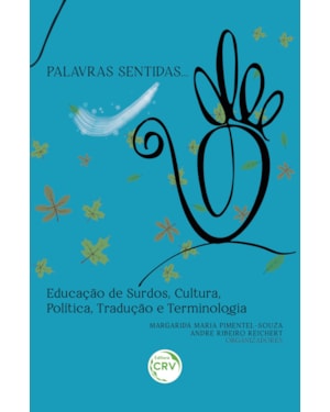 PALAVRAS SENTIDAS: EDUCAÇÃO DE SURDOS, CULTURA, POLÍTICA, TRADUÇÃO E TERMINOLOGIA