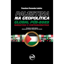 PALESTINA NA GEOPOLÍTICA GLOBAL PÓS-2023: NARRATIVAS E CONTRANARRATIVAS
