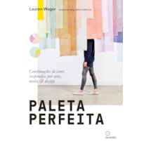 PALETA PERFEITA: COMBINAÇÕES DE COR INSPIRADAS POR ARTE, MODA E ESTILO