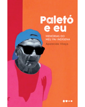 Paletó e eu: memórias do meu pai indígena
