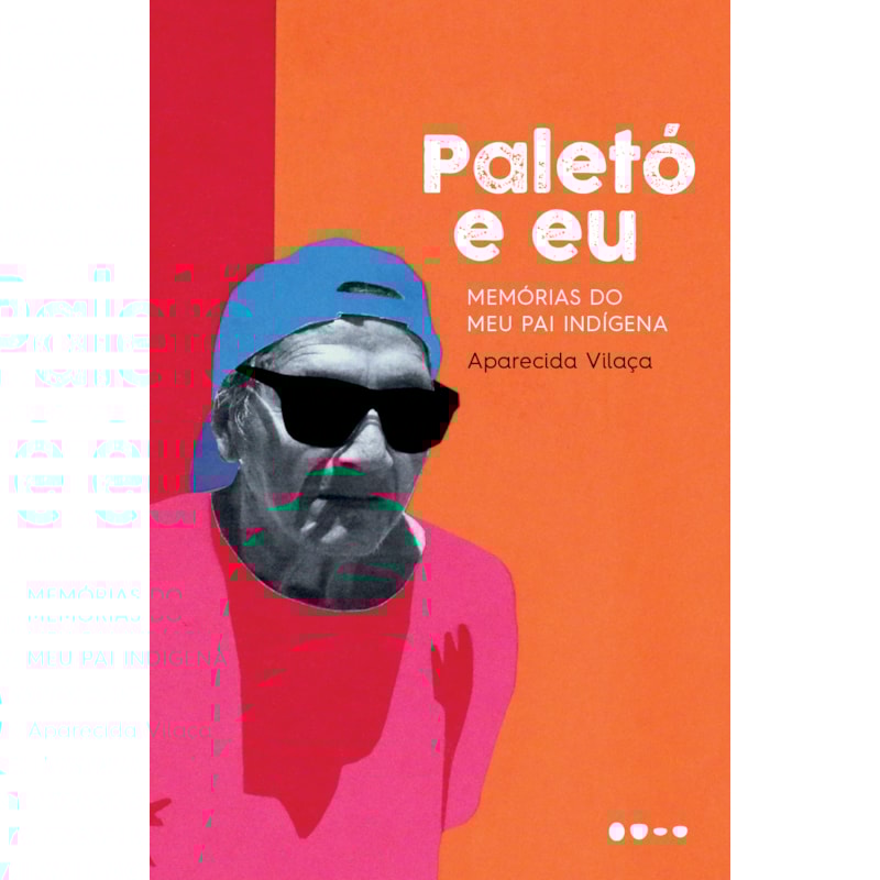 Paletó e eu: memórias do meu pai indígena