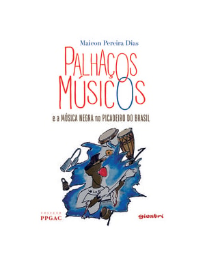Palhaços músicos e a música negra no picadeiro do Brasil