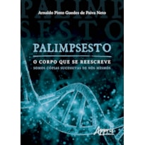 PALIMPSESTO: O CORPO QUE SE REESCREVE: SOMOS CÓPIAS SUCESSIVAS DE NÓS MESMOS