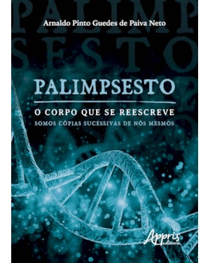 PALIMPSESTO: O CORPO QUE SE REESCREVE: SOMOS CÓPIAS SUCESSIVAS DE NÓS MESMOS