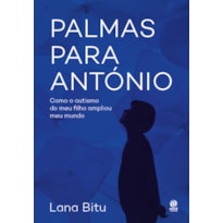 PALMAS PARA ANTÓNIO: COMO O AUTISMO DO MEU FILHO AMPLIOU MEU MUNDO