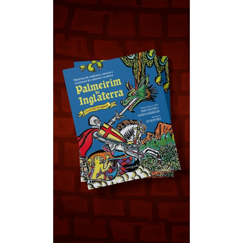 PALMERIM DE INGLATERRA: HISTÓRIAS DE COMBATES , AMORES E AVENTURAS DO VALOROSO CAVALEIRO