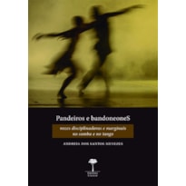 PANDEIROS E BANDONEONES - VOZES DISCIPLINADORAS E MARGINAIS NO SAMBA E NO TANGO