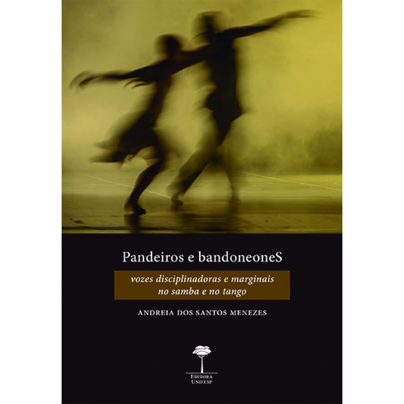 PANDEIROS E BANDONEONES - VOZES DISCIPLINADORAS E MARGINAIS NO SAMBA E NO TANGO