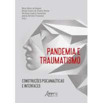 PANDEMIA E TRAUMATISMO: CONSTRUÇÕES PSICANALÍTICAS E INTERFACES