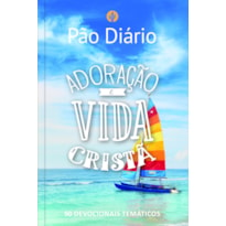 Pão diário - adoração e vida cristã: 90 devocionais temáticos