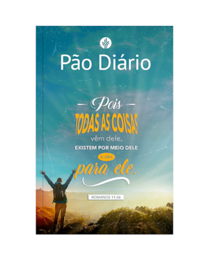 PÃO DIÁRIO - TODAS AS COISAS: UMA MEDITAÇÃO PARA CADA DIA DO ANO