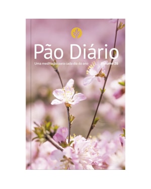 PÃO DIÁRIO VOL 26 - FLORES - UMA MEDITAÇÃO PARA CADA DIA DO ANO