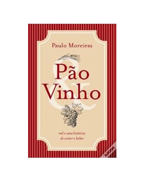 PAO E VINHO MIL E UMA HISTORIAS DE COMER E BEBER - 1ª