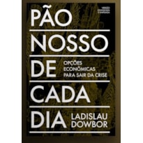 PÃO NOSSO DE CADA DIA: OPÇÕES ECONÔMICAS PARA SAIR DA CRISE