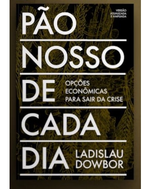 PÃO NOSSO DE CADA DIA: OPÇÕES ECONÔMICAS PARA SAIR DA CRISE