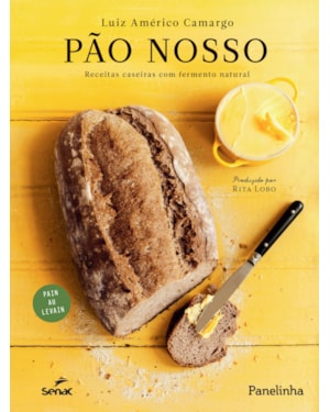 PÃO NOSSO: RECEITAS CASEIRAS COM FERMENTO NATURAL