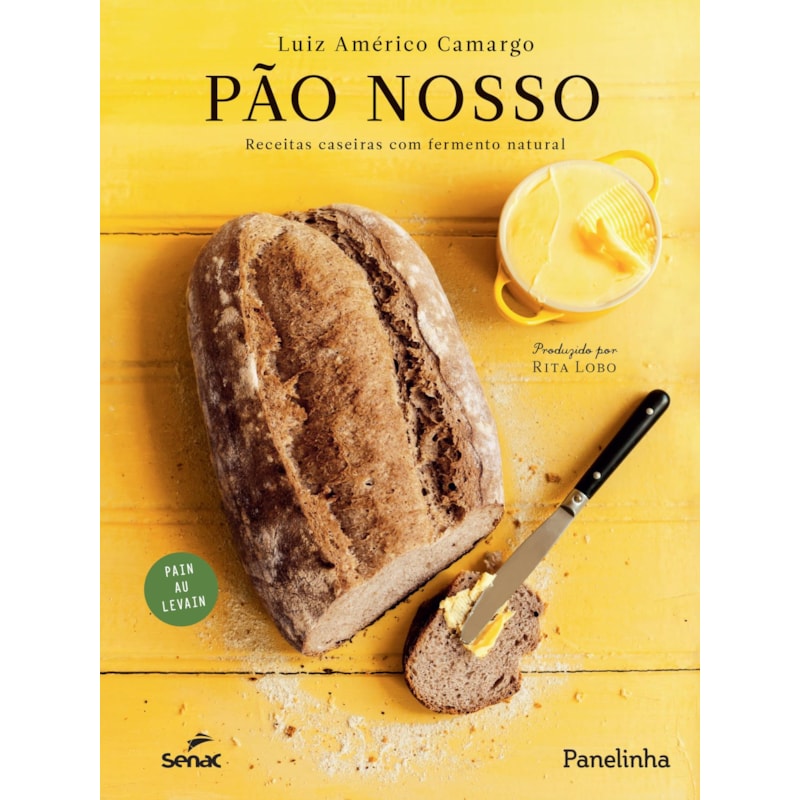 PÃO NOSSO: RECEITAS CASEIRAS COM FERMENTO NATURAL