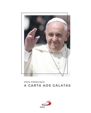 Papa Francisco - A Carta aos Gálatas